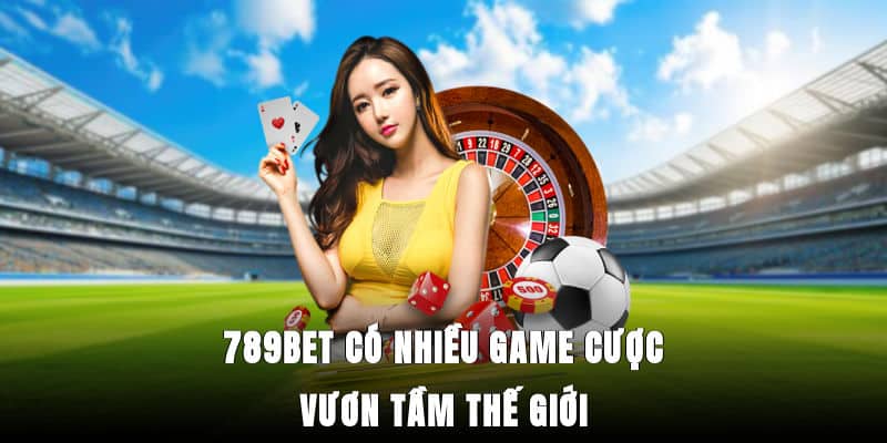 789bet có nhiều game cược vươn tầm thế giới