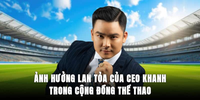 Ảnh hưởng lan tỏa của CEO Khanh trong cộng đồng thể thao