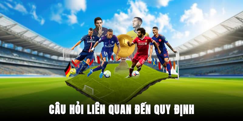 Câu Hỏi Liên Quan Đến Quy Định