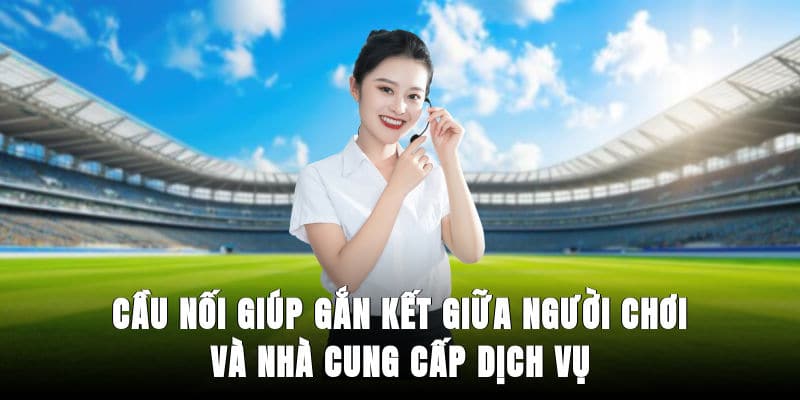 Cầu nối giúp gắn kết giữa người chơi và nhà cung cấp dịch vụ