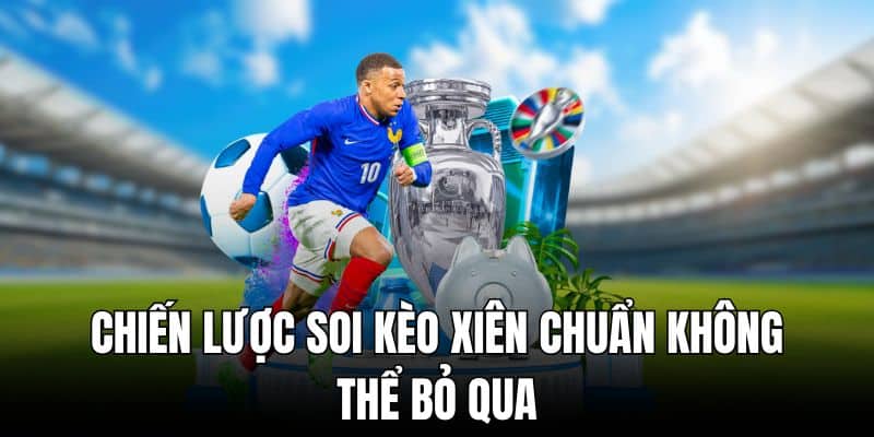 Cách soi kèo xiên rinh tiền nhanh cho tân binh mới