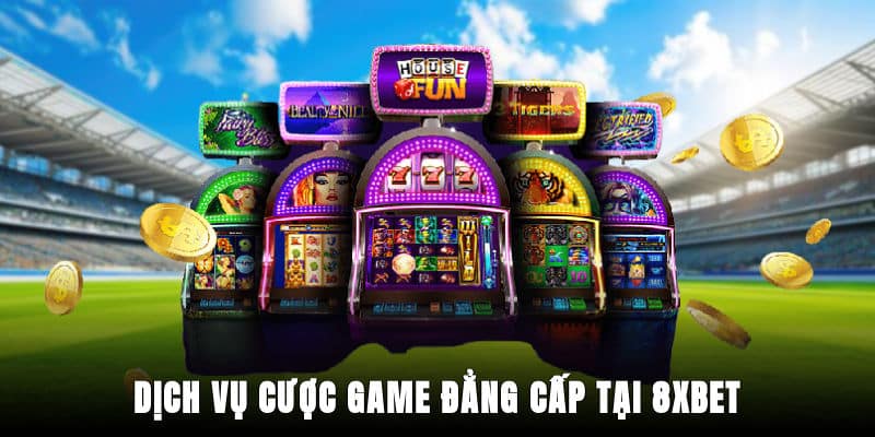 Dịch vụ cược game đẳng cấp tại 8XBET