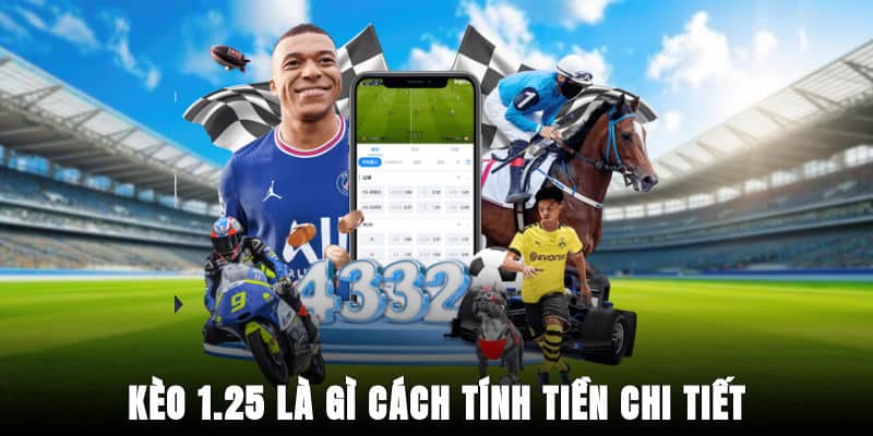Kèo 1.25 là gì - cách tính tiền chi tiết