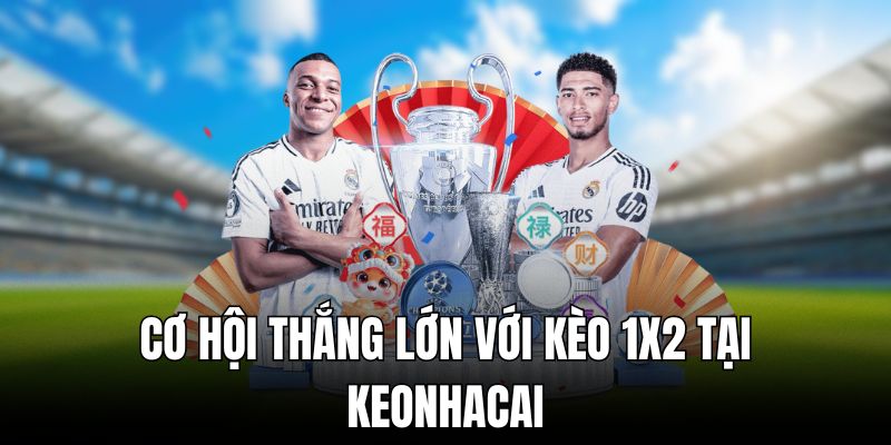 Khám Phá Cơ Hội Thắng Lớn Với Kèo 1x2