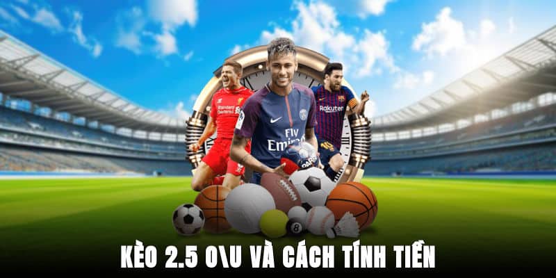 Kèo 2.5 O/U và cách tính tiền