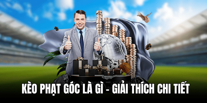 Kèo phạt góc là gì - giải thích chi tiết