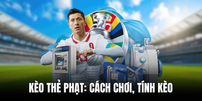 Kèo Thẻ Phạt: Cách Chơi, Tính Kèo
