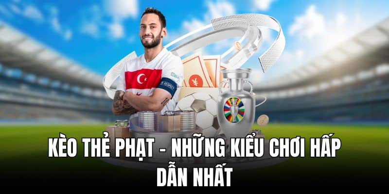 Kèo thẻ phạt - những kiểu chơi hấp dẫn nhất