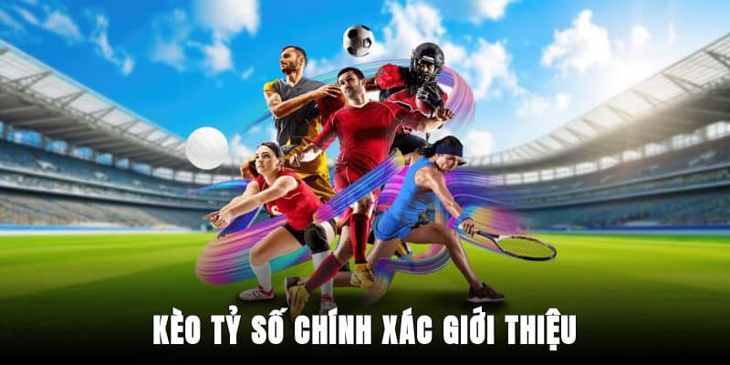 Kèo tỷ số chính xác - giới thiệu