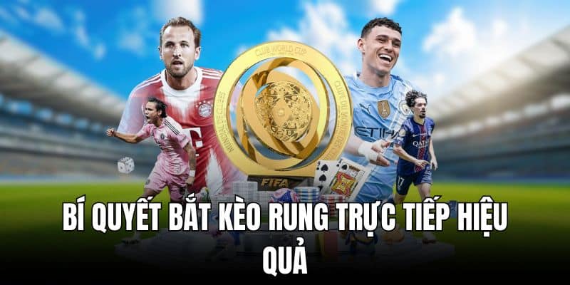 Khám Phá Nhanh Bí Quyết Bắt Kèo Rung