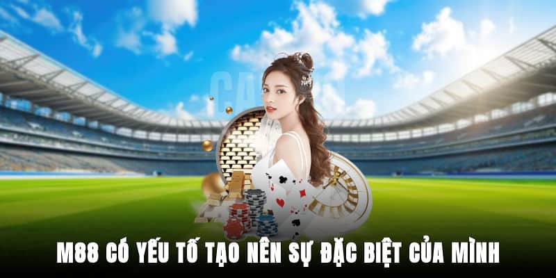 M88 có yếu tố tạo nên sự đặc biệt của mình