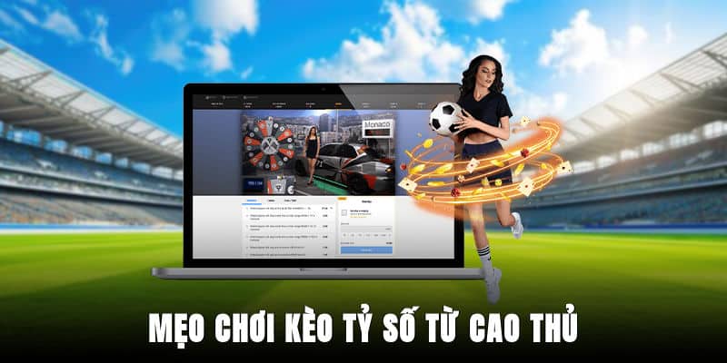Mẹo chơi kèo tỷ số từ cao thủ