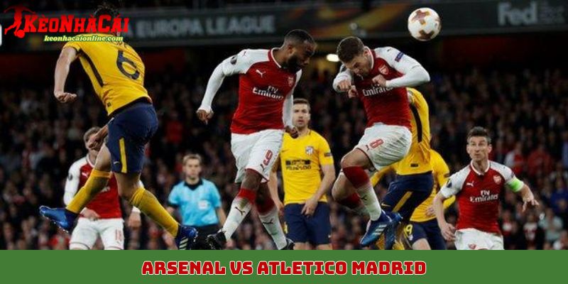 Arsenal vs Atletico Madrid