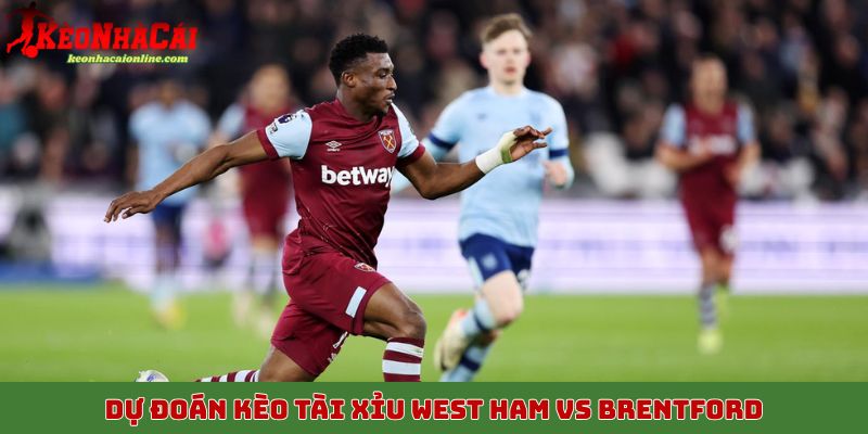 Nhận định, dự đoán kèo tài xỉu West Ham vs Brentford, 21/10