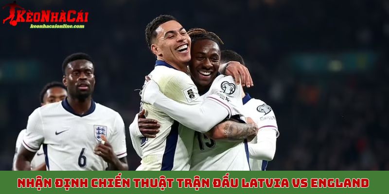 Nhận định chiến thuật trận đấu Latvia vs England rạng sáng 15/10