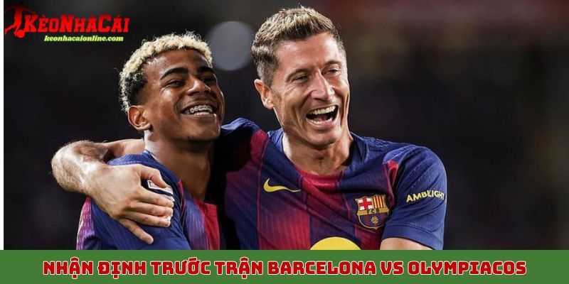 Nhận định trước trận Barcelona vs Olympiacos ngày 21/10