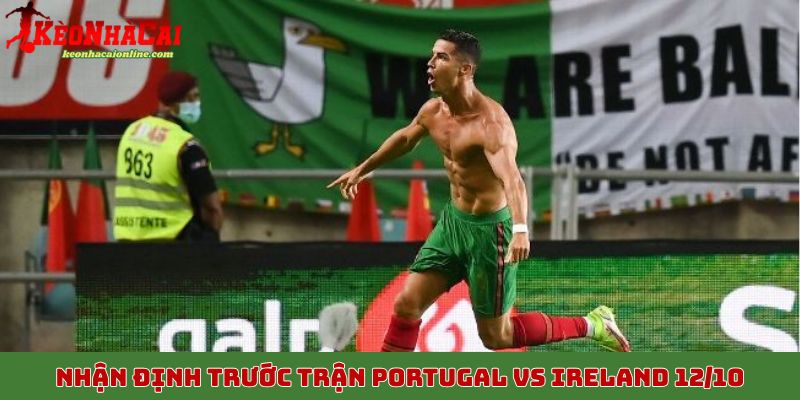 Nhận định trước trận Portugal vs Ireland 12/10