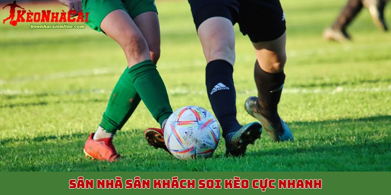 Sân nhà sân khách soi kèo cực nhanh