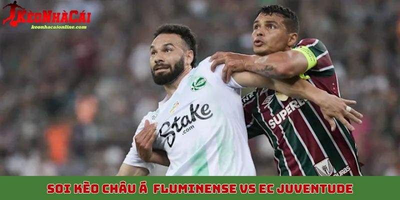 Soi kèo châu Á trận đấu Fluminense vs EC Juventude, 7h sáng ngày 17/10