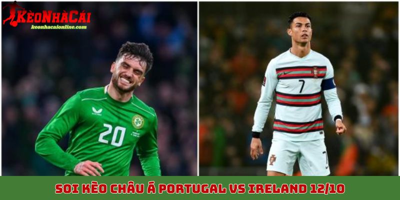 Soi kèo châu á Portugal vs Ireland 12/10