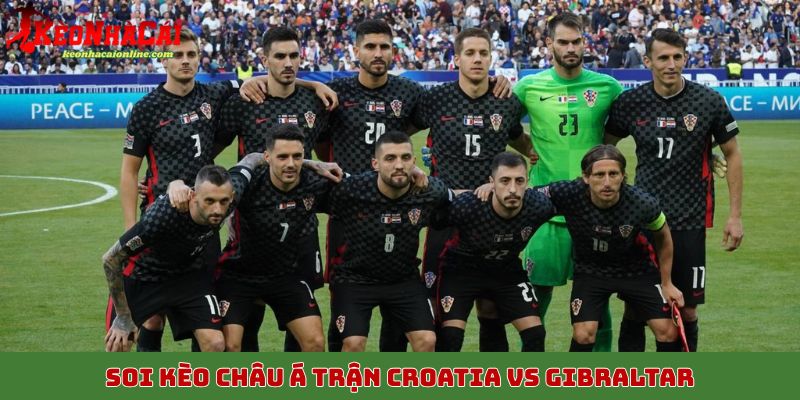 Soi kèo châu Á trận Croatia vs Gibraltar với dữ liệu chính xác