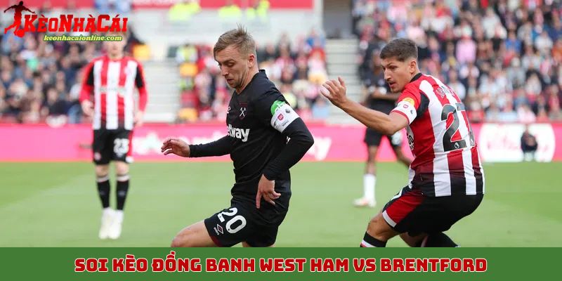 Soi kèo đồng banh trong trận đấu West Ham vs Brentford ngày 21/10