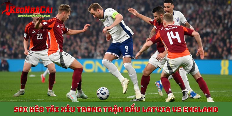 Soi kèo tài xỉu trong trận đấu Latvia vs England 15/10