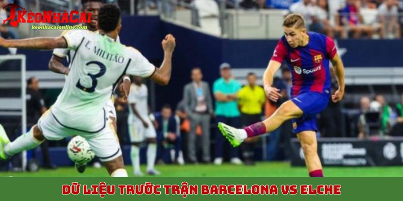 Dữ liệu trước trận Barcelona vs Elche, 3/11