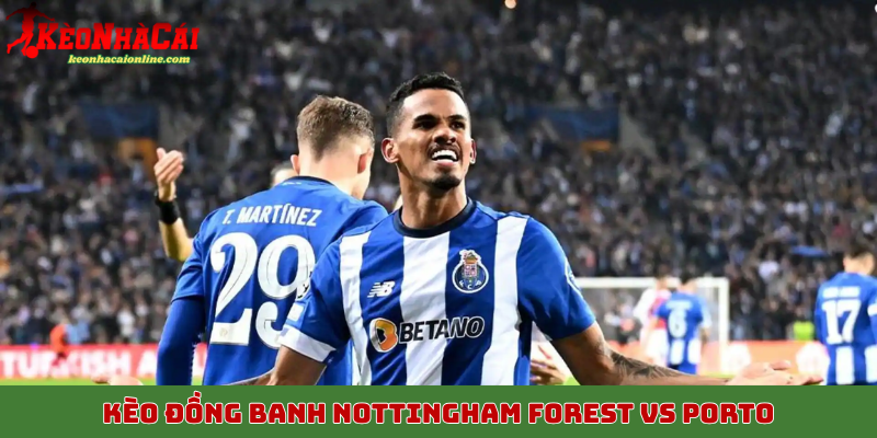Phân tích kèo đồng banh Nottingham Forest vs Porto 24/10