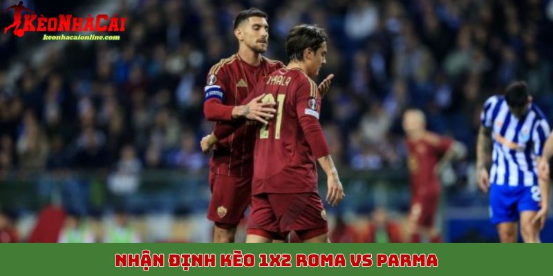 Nhận định kèo 1X2 Roma vs Parma, 30/10
