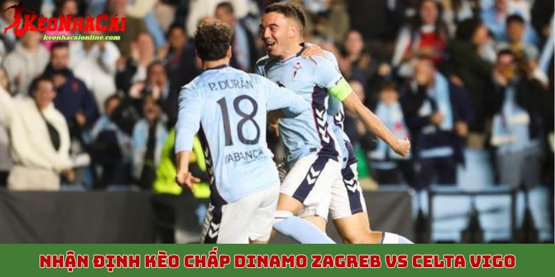Nhận định kèo chấp Dinamo Zagreb vs Celta Vigo, 7/11