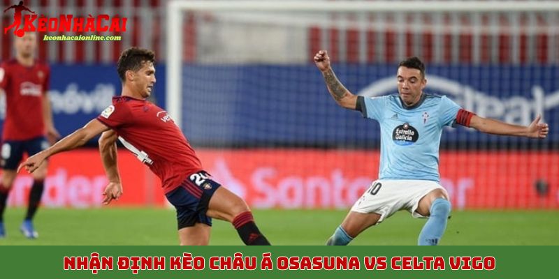 Nhận định kèo châu Á Osasuna vs Celta Vigo 27/10