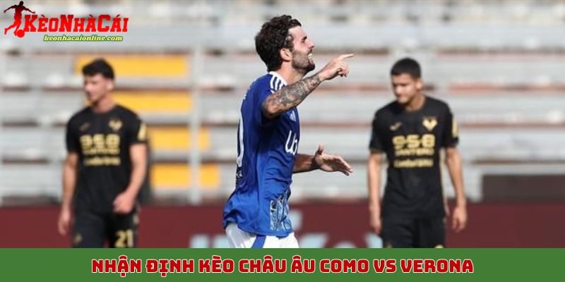 Nhận định kèo châu Âu Como vs Verona 30/10