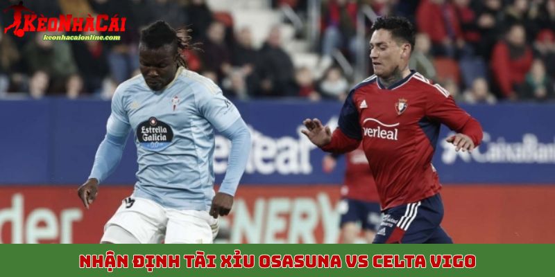 Nhận định kèo tài xỉu Osasuna vs Celta Vigo 27/10