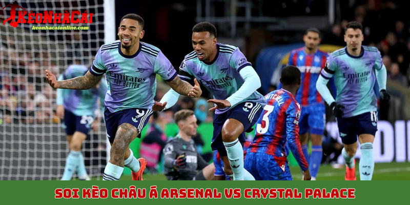 Soi kèo châu Á trận Arsenal vs Crystal Palace, 26/10