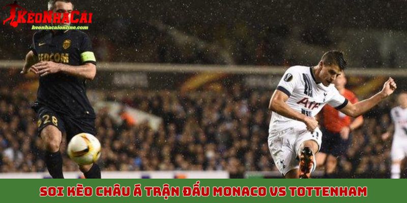 Soi kèo châu Á trận đấu Monaco vs Tottenham trong khuôn khổ C1 2025, 2026