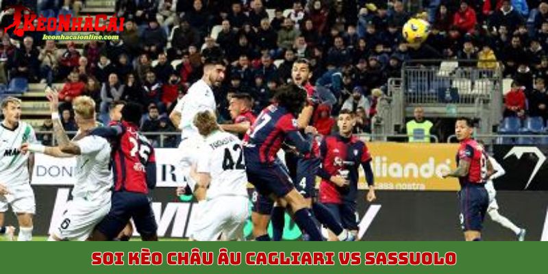 Soi kèo châu Âu Cagliari vs Sassuolo, 31/10