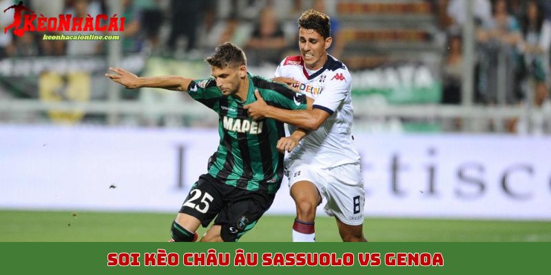 Soi kèo châu Âu Sassuolo vs Genoa, 4/11