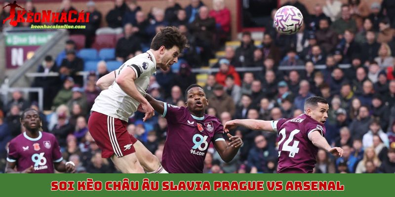 Soi kèo châu Âu Slavia Prague vs Arsenal, 5/11