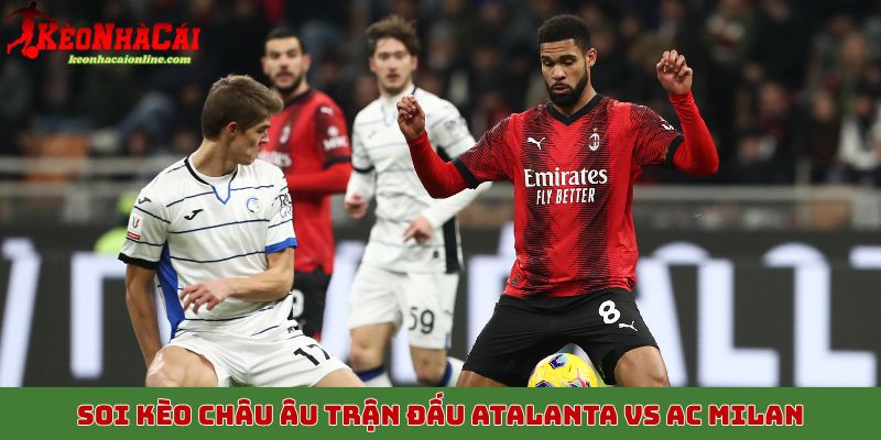Soi kèo châu Âu trận đấu Atalanta vs AC Milan, 29/10