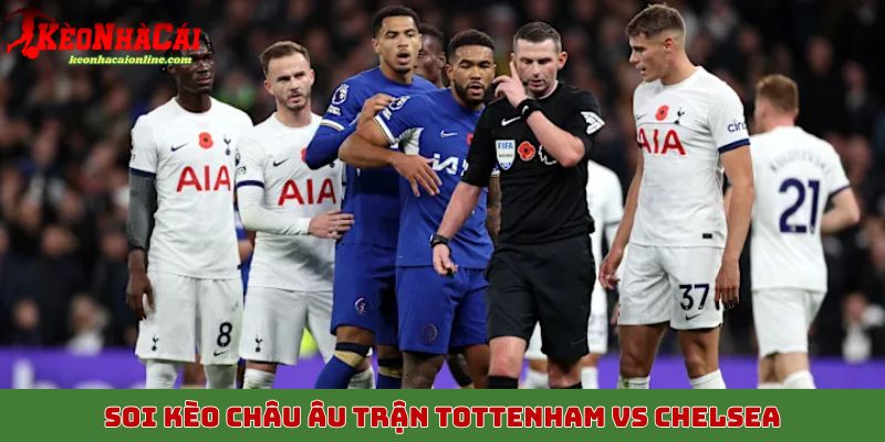 Soi kèo châu Âu trận Tottenham vs Chelsea, 2/11