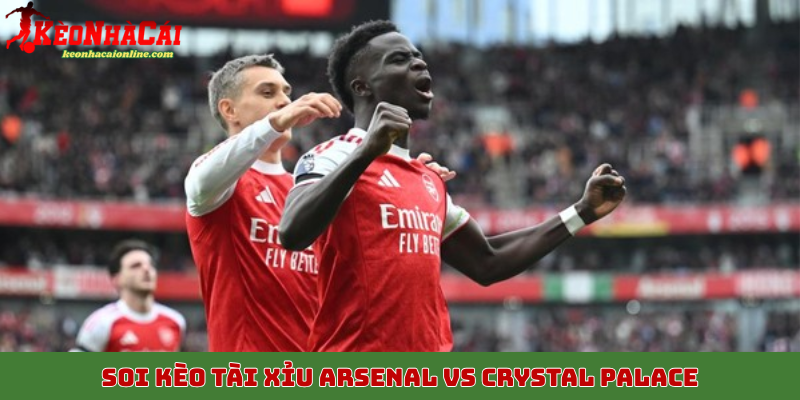 Soi kèo tài xỉu trận Arsenal vs Crystal Palace ngày 26/10