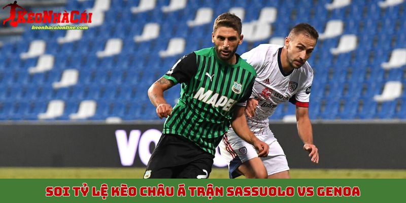 Soi tỷ lệ kèo châu Á trận Sassuolo vs Genoa, 4/11