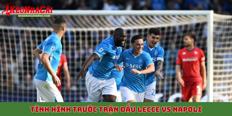 Tình hình trước trận đấu Lecce vs Napoli ngày 29/10